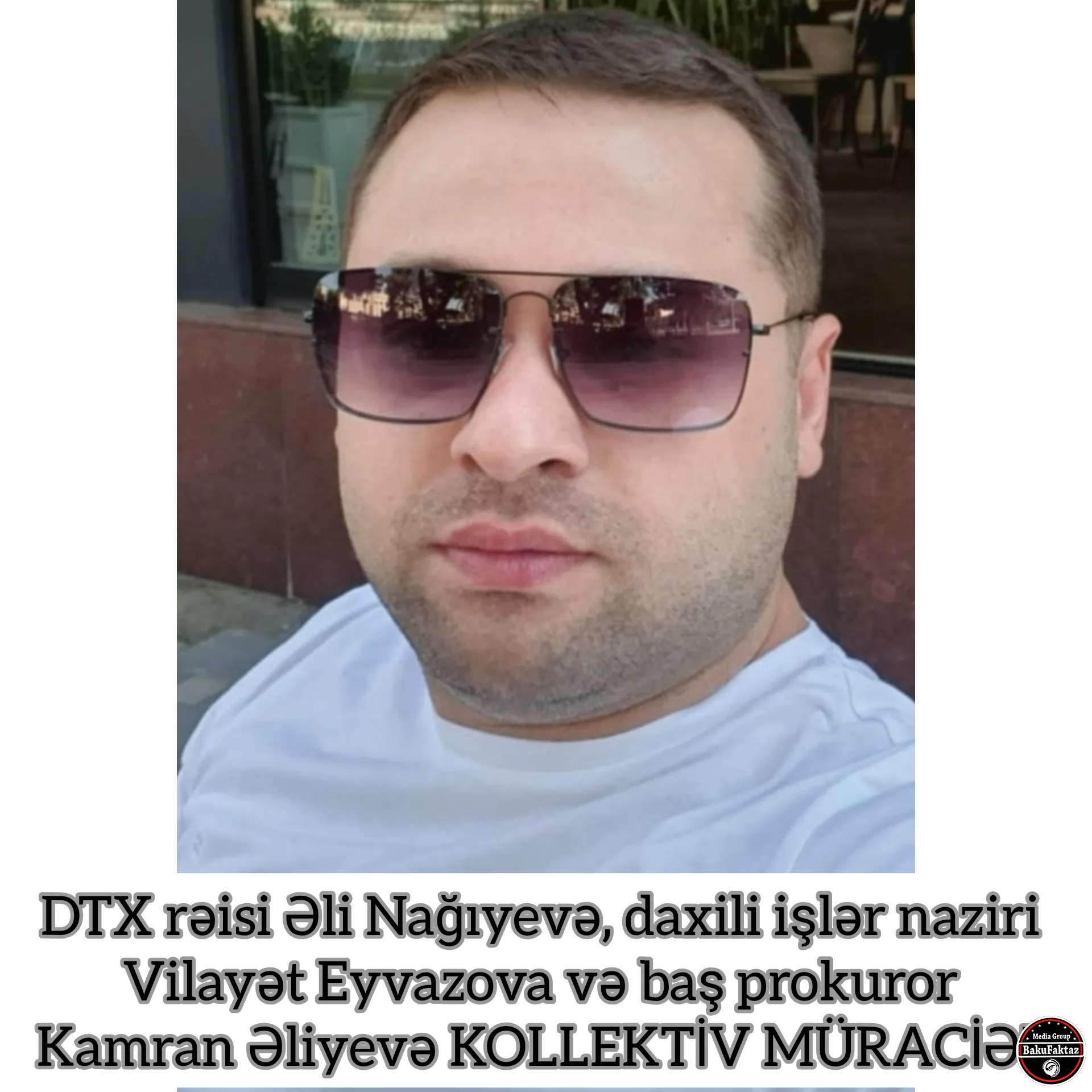 DTX rəisi Əli Nağıyevə, daxili işlər naziri Vilayət Eyvazova və baş prokuror Kamran Əliyevə KOLLEKTİV MÜRACİƏT