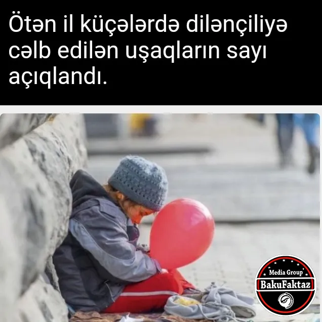 Keçən il küçələrdə işləyən və dilənçilik edən 685 uşaq aşkarlanıb.