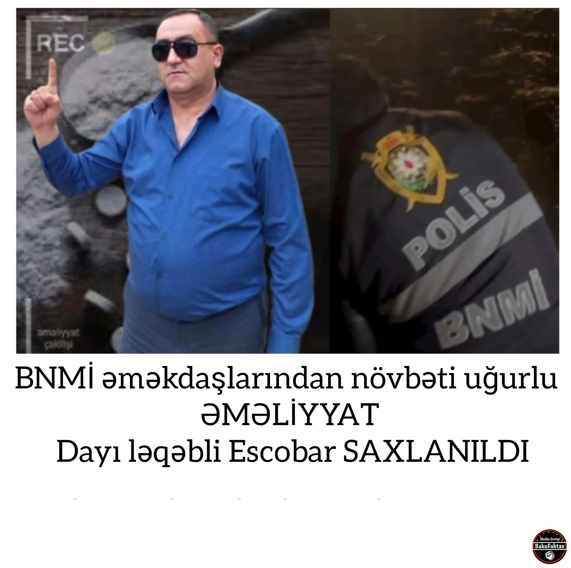 BNMİ əməkdaşlarından növbəti uğurlu ƏMƏLİYYAT Dayı ləqəbli Escobar SAXLANILDI 