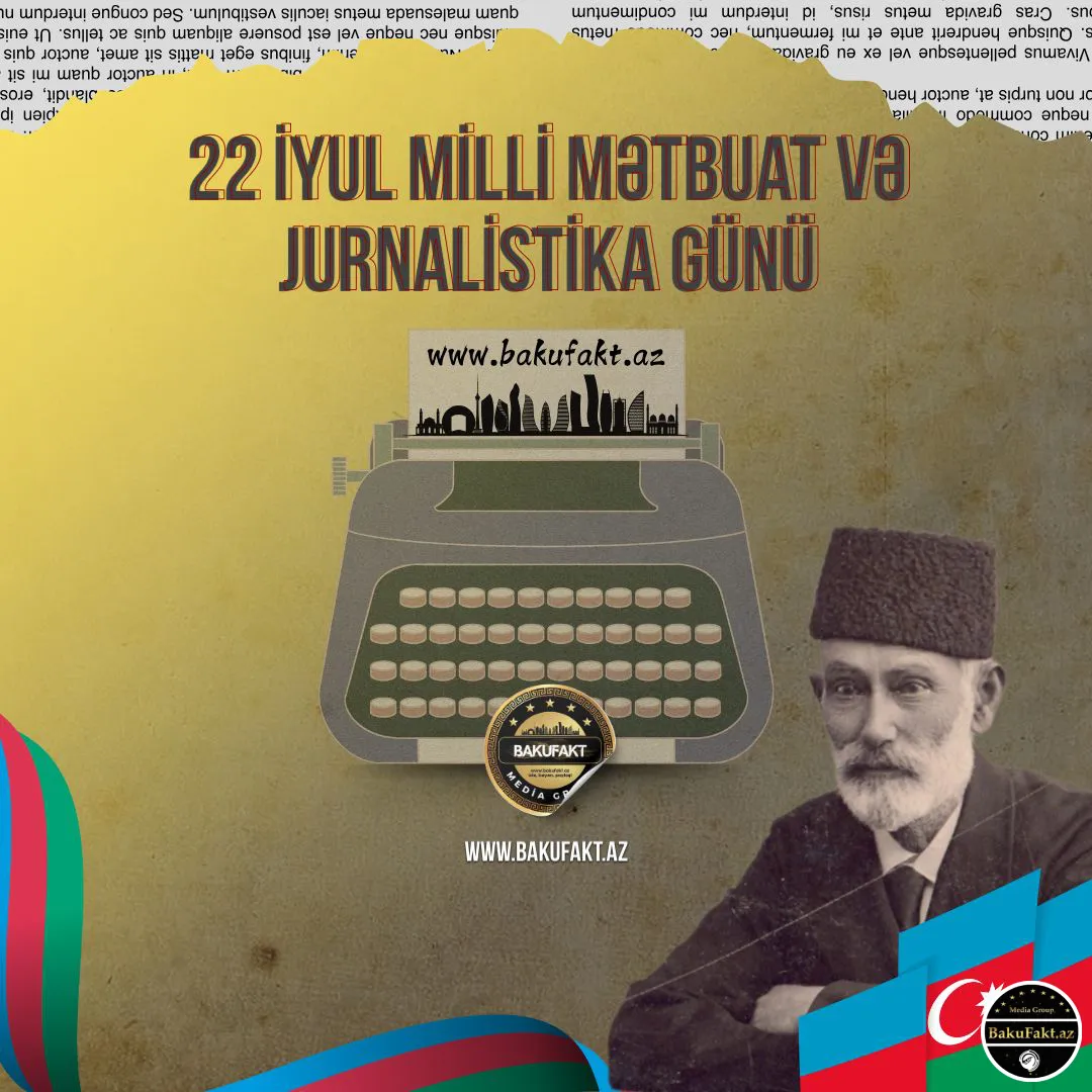 22 İyul - MİLLİ MƏTBUAT VƏ JURNALİSTİKA GÜNÜ